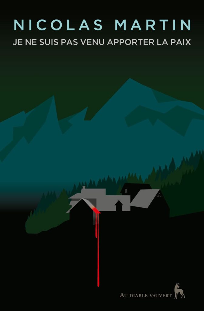 Couverture du livre 'Je ne suis pas venu apporter la paix' de Nicolas Martin, avec une silhouette de maison et des montagnes en arrière-plan, et une traînée de sang rouge.